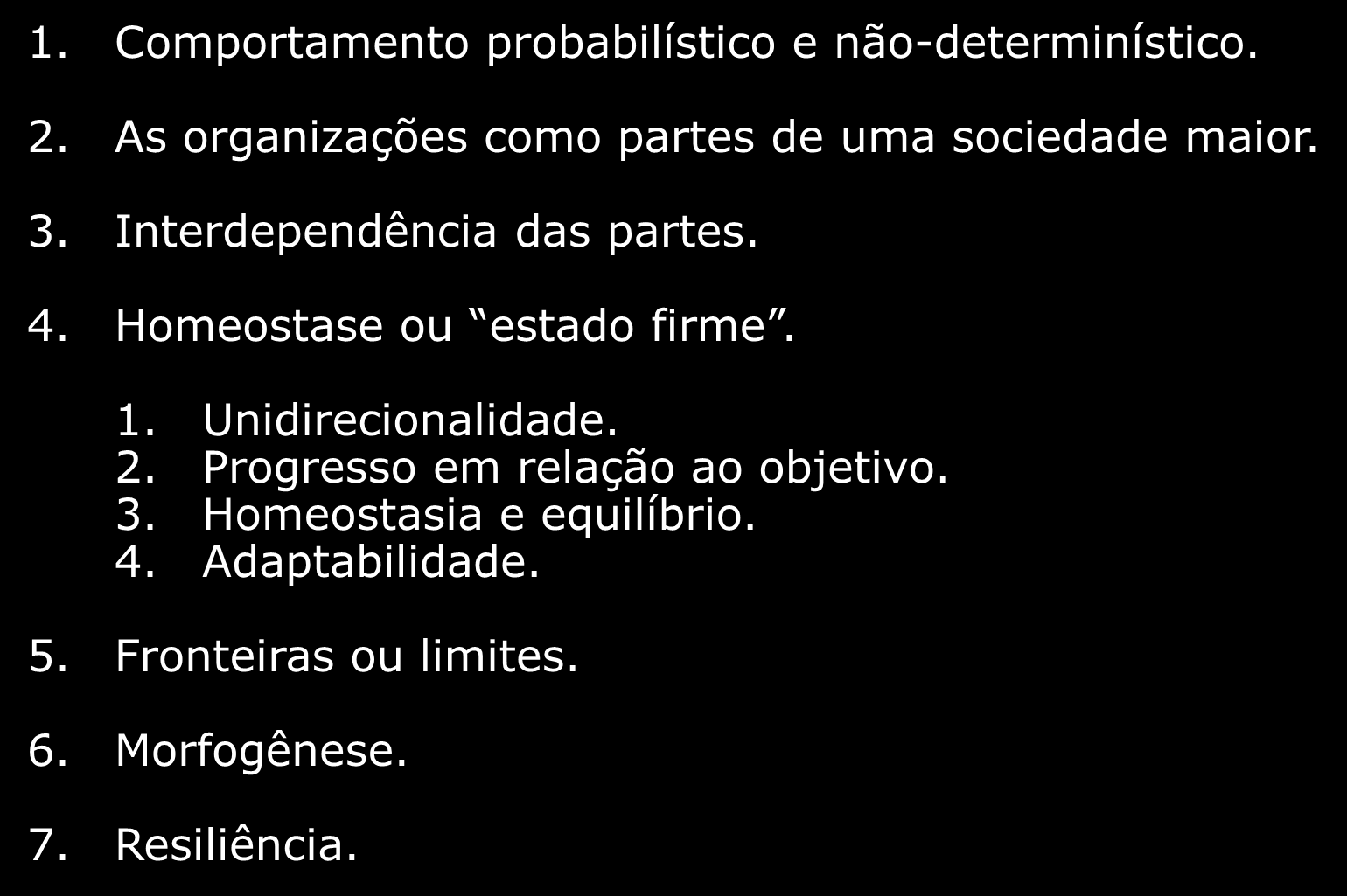 Características das Organizações como Sistemas Abertos 1. Comportamento probabilístico e não-determinístico. 2. As organizações como partes de uma sociedade maior. 3. Interdependência das partes. 4.