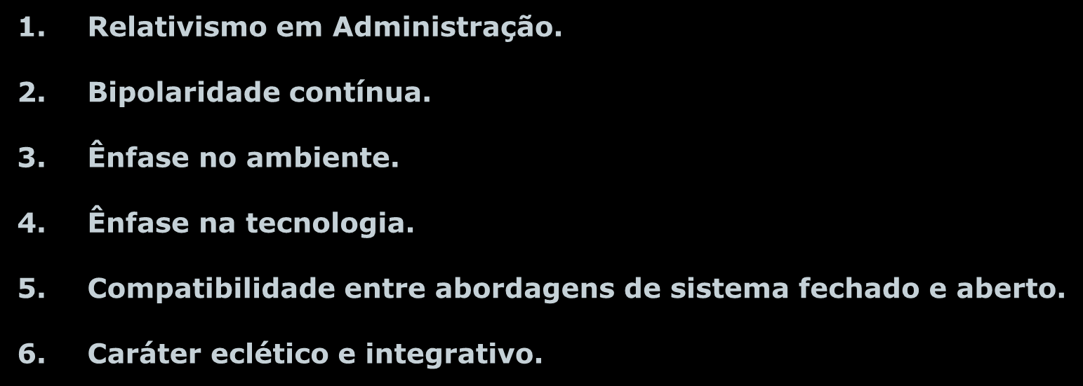 Apreciação Crítica da Teoria da Contingência 1. Relativismo em Administração. 2. Bipolaridade contínua. 3. Ênfase no ambiente.