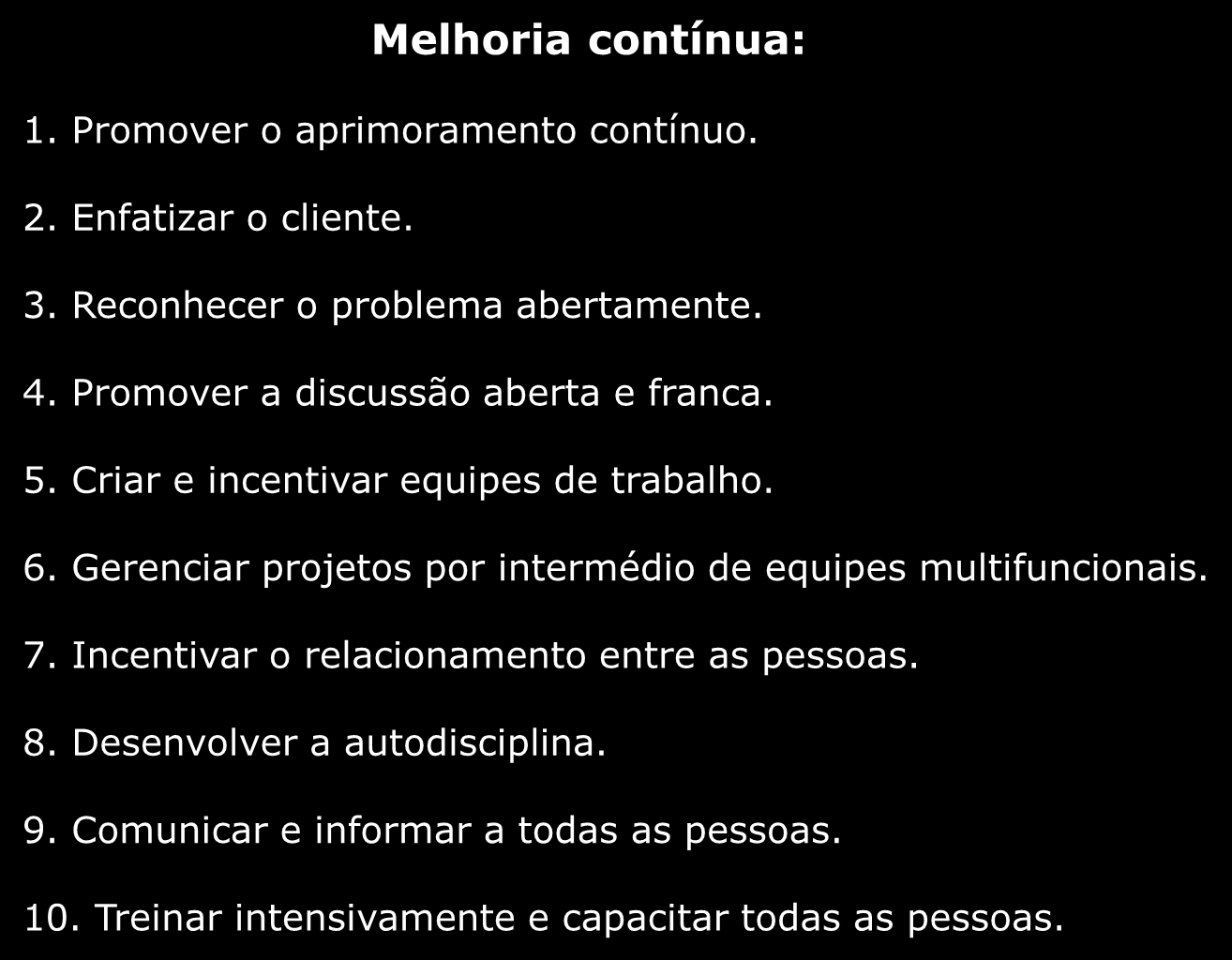 As soluções emergentes Melhoria contínua: 1. Promover o aprimoramento contínuo. 2. Enfatizar o cliente. 3. Reconhecer o problema abertamente. 4. Promover a discussão aberta e franca. 5.