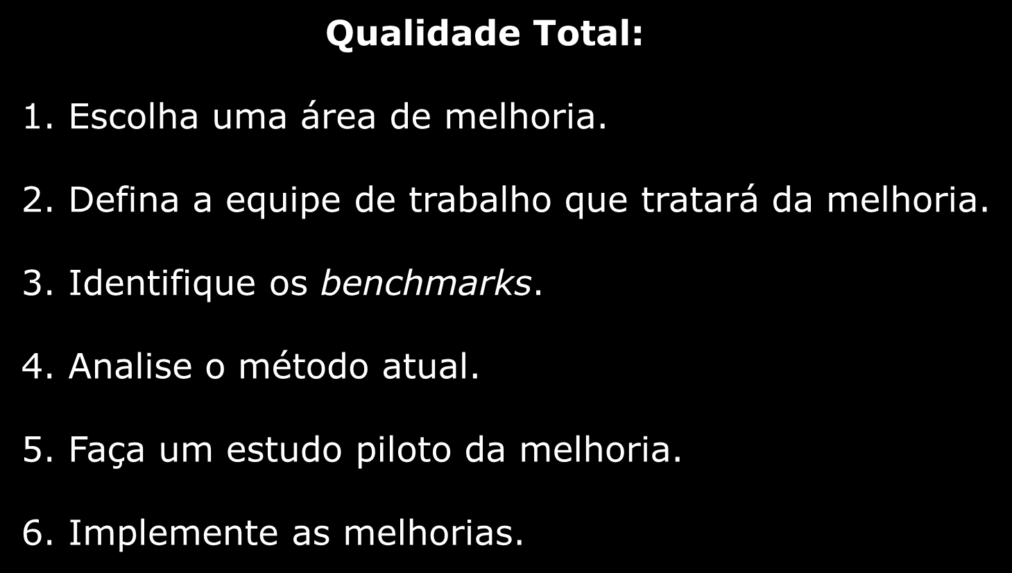 As soluções emergentes Qualidade Total: 1. Escolha uma área de melhoria. 2. Defina a equipe de trabalho que tratará da melhoria.