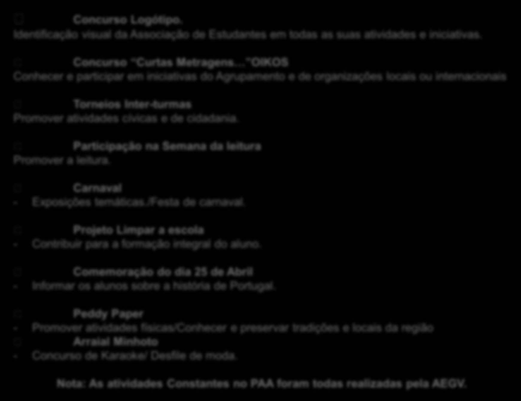 Plano Anual de Atividades/ 1.ª Vigência - 2010-2011 Concurso Logótipo. Identificação visual da Associação de Estudantes em todas as suas atividades e iniciativas.