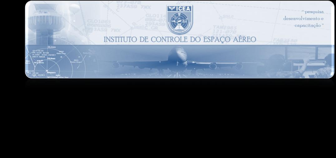 MISSÃO Capacitar recursos humanos e realizar pesquisas e desenvolvimentos no âmbito do Sistema de Controle do Espaço Aéreo Brasileiro VISÃO Ser uma organização de referência nacional em execução da