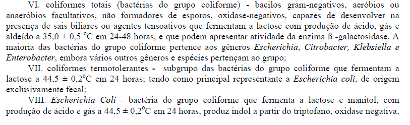 abastecimento sem distribuição canalizada, tolera-se a presença de coliformes totais, na ausência de Escherichia coli e, ou, coliformes termotolerantes,