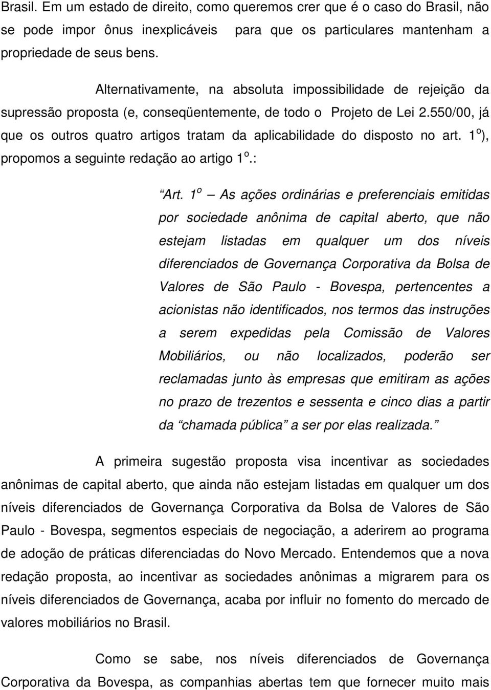 550/00, já que os outros quatro artigos tratam da aplicabilidade do disposto no art. 1 o ), propomos a seguinte redação ao artigo 1 o.: Art.