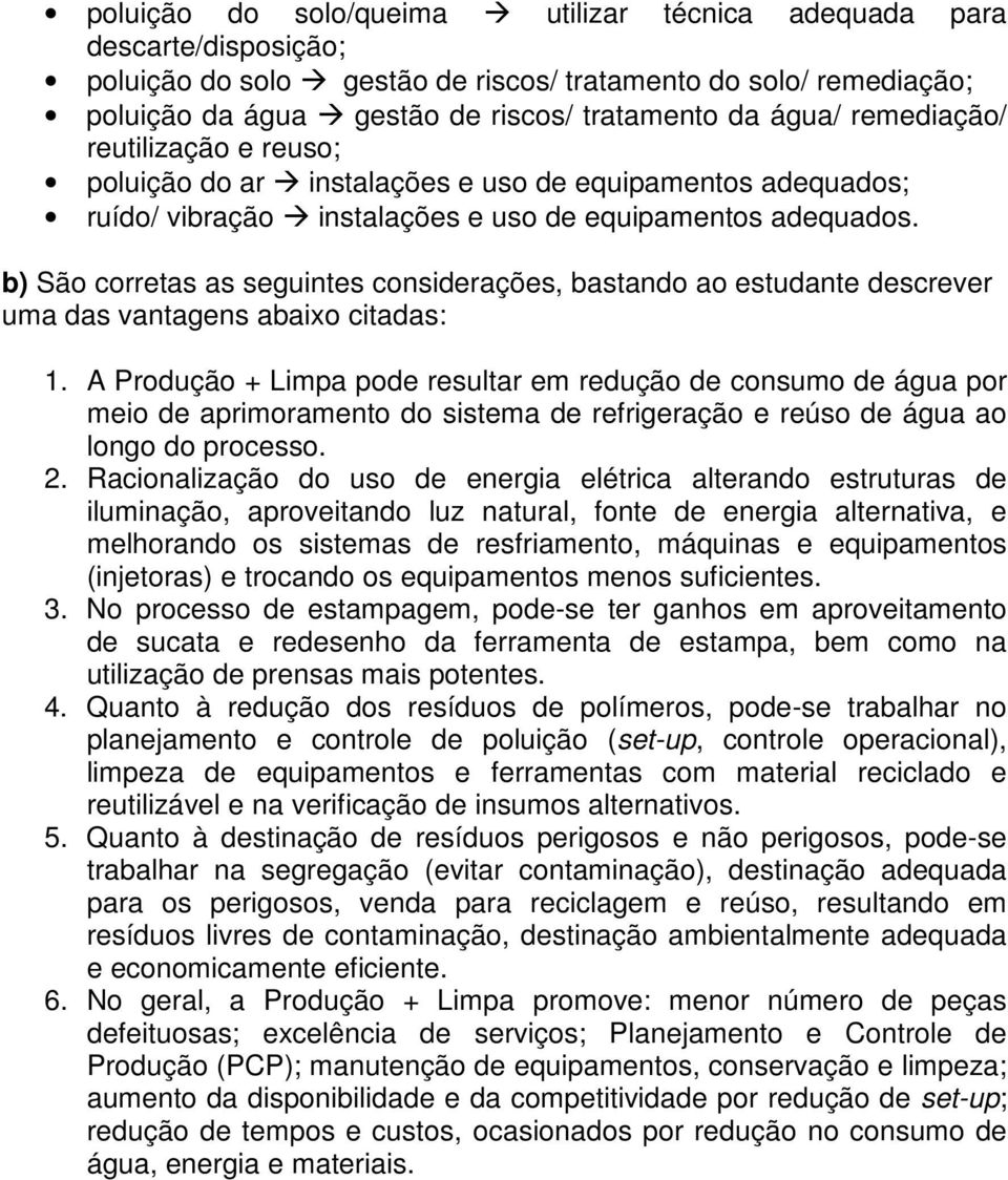 b) São corretas as seguintes considerações, bastando ao estudante descrever uma das vantagens abaixo citadas: 1.