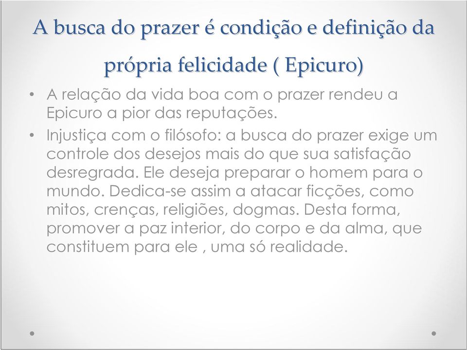 Injustiça com o filósofo: a busca do prazer exige um controle dos desejos mais do que sua satisfação desregrada.