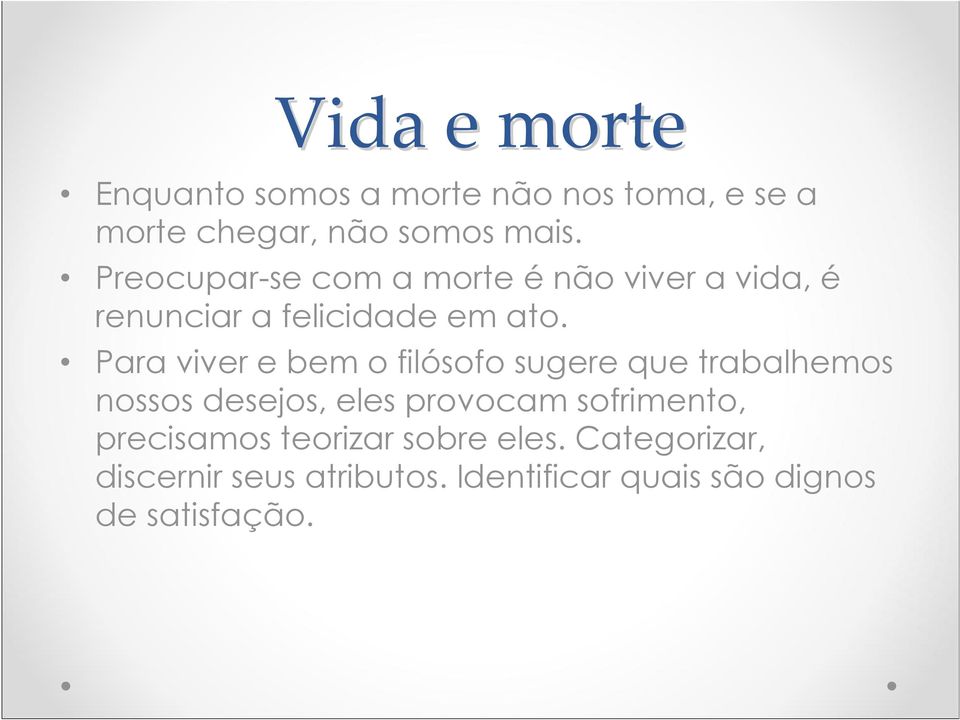 Para viver e bem o filósofo sugere que trabalhemos nossos desejos, eles provocam sofrimento,