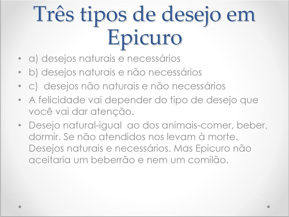 que você vai dar atenção. Desejo natural-igual ao dos animais-comer, beber, dormir.