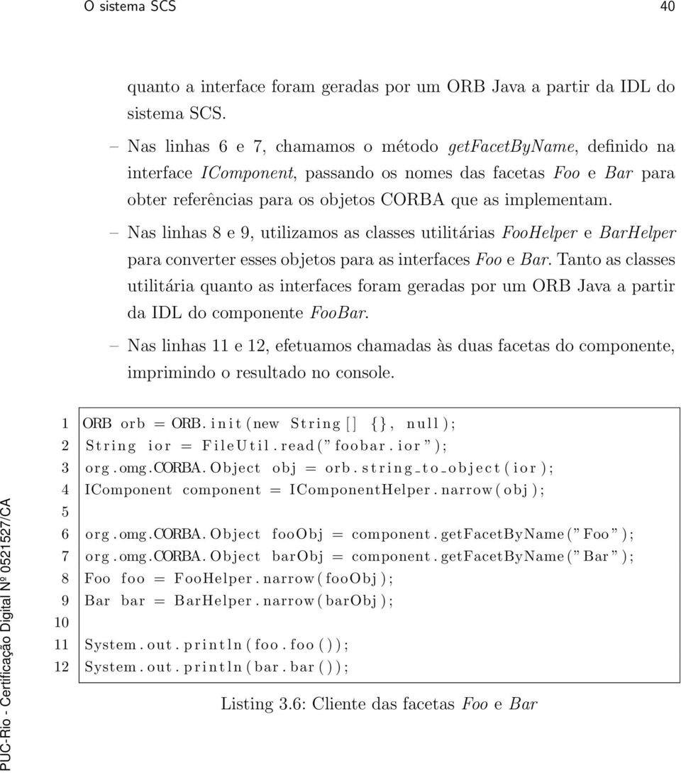 Nas linhas 8 e 9, utilizamos as classes utilitárias FooHelper e BarHelper para converter esses objetos para as interfaces Foo e Bar.