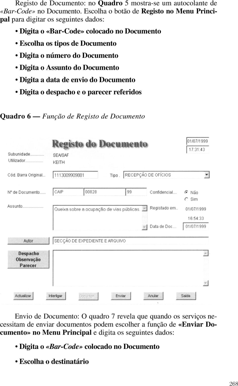 do Documento Digita o Assunto do Documento Digita a data de envio do Documento Digita o despacho e o parecer referidos Quadro 6 Função de Registo de Documento Envio