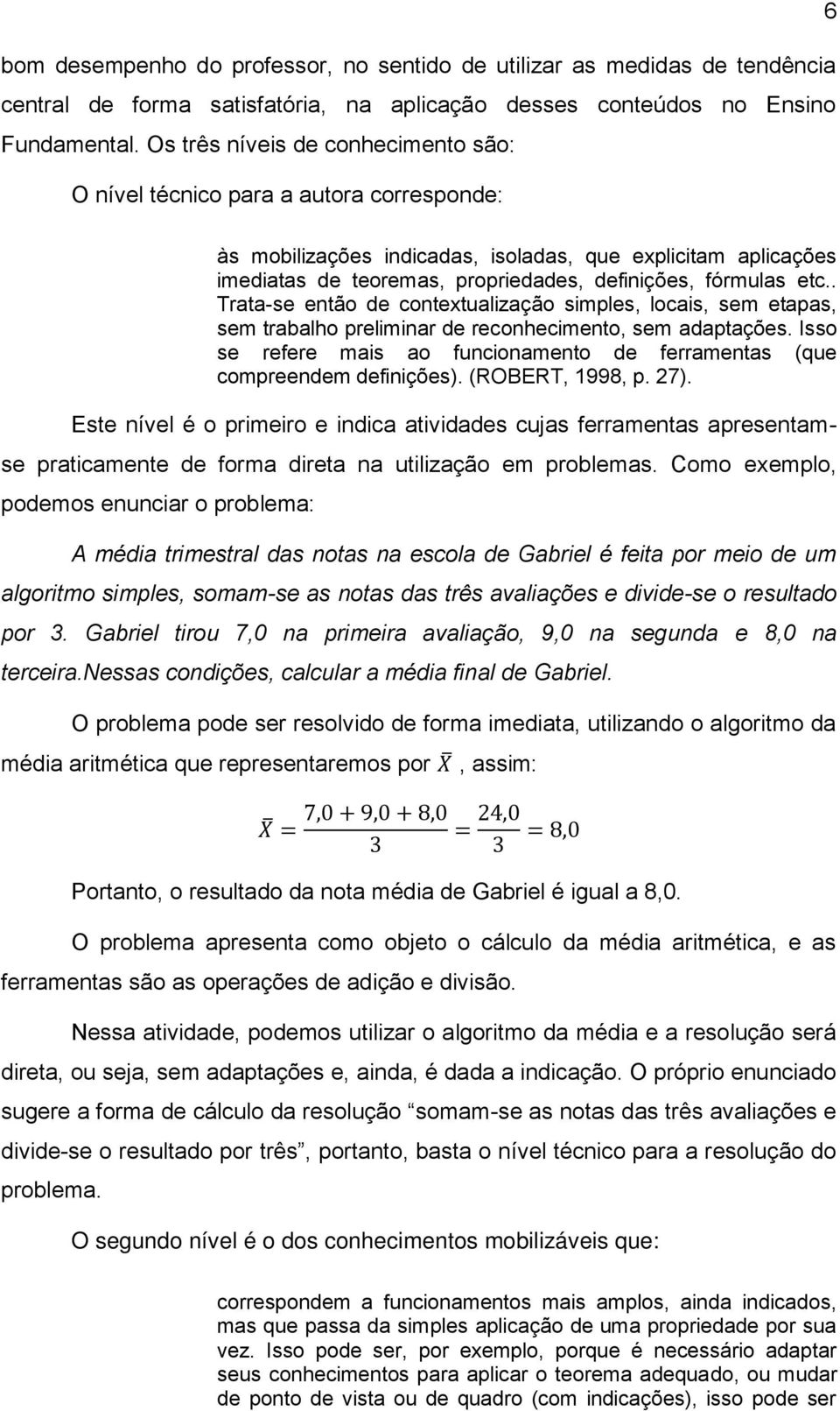 etc.. Trata-se então de contextualização simples, locais, sem etapas, sem trabalho preliminar de reconhecimento, sem adaptações.