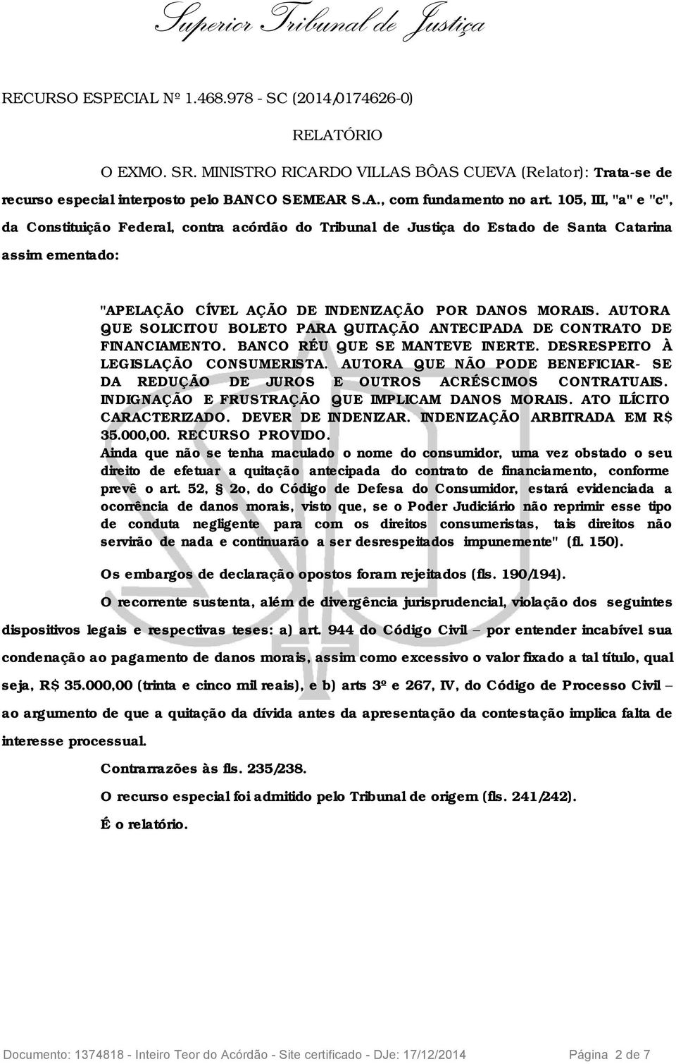 AUTORA QUE SOLICITOU BOLETO PARA QUITAÇÃO ANTECIPADA DE CONTRATO DE FINANCIAMENTO. BANCO RÉU QUE SE MANTEVE INERTE. DESRESPEITO À LEGISLAÇÃO CONSUMERISTA.