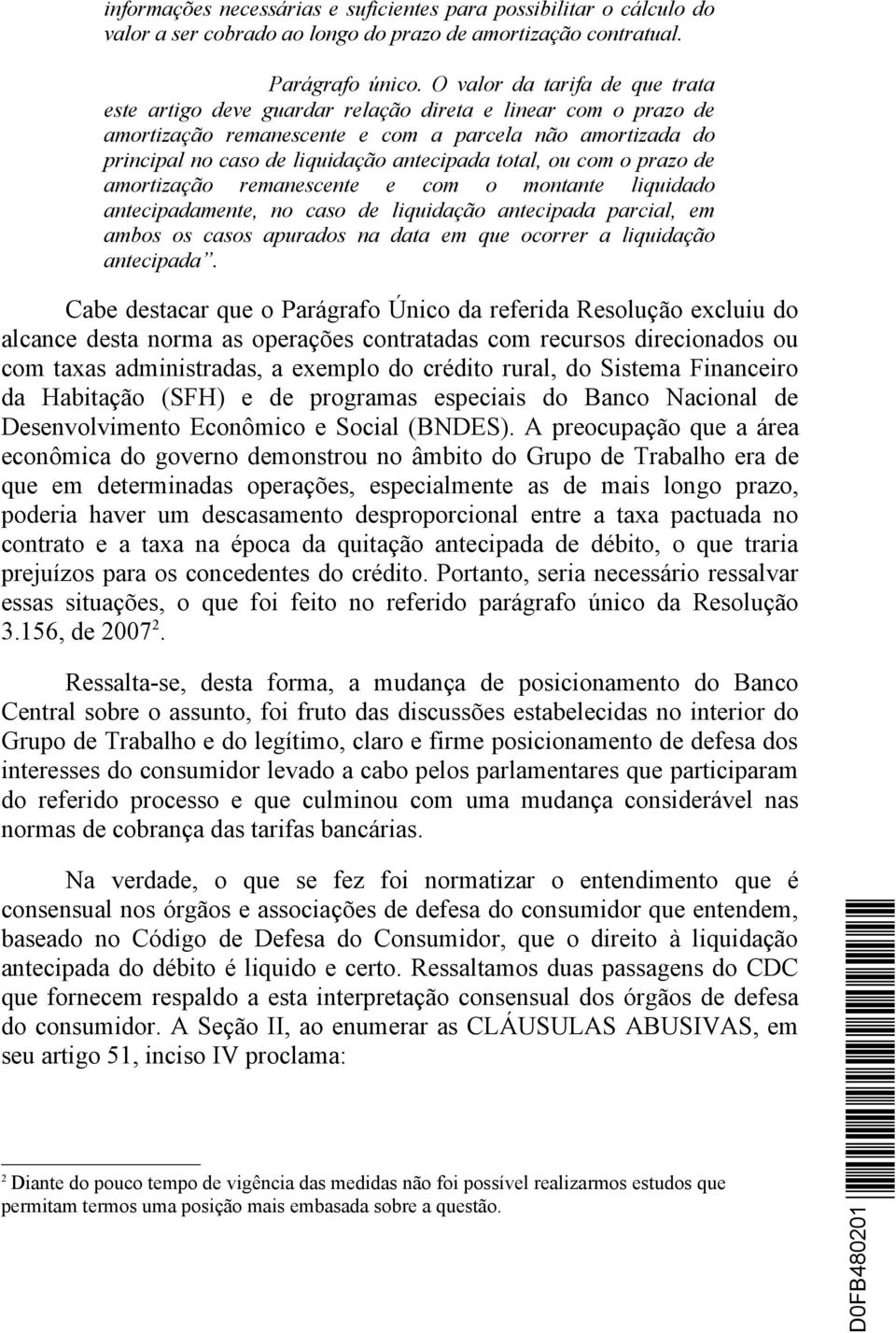 total, ou com o prazo de amortização remanescente e com o montante liquidado antecipadamente, no caso de liquidação antecipada parcial, em ambos os casos apurados na data em que ocorrer a liquidação