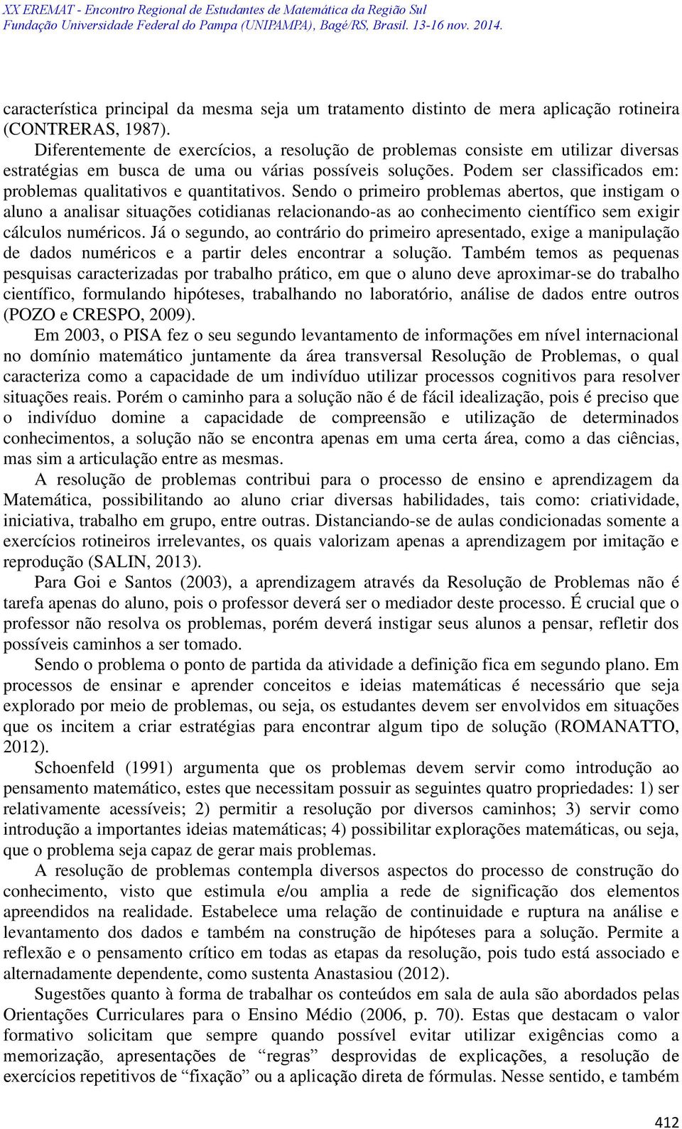 Podem ser classificados em: problemas qualitativos e quantitativos.