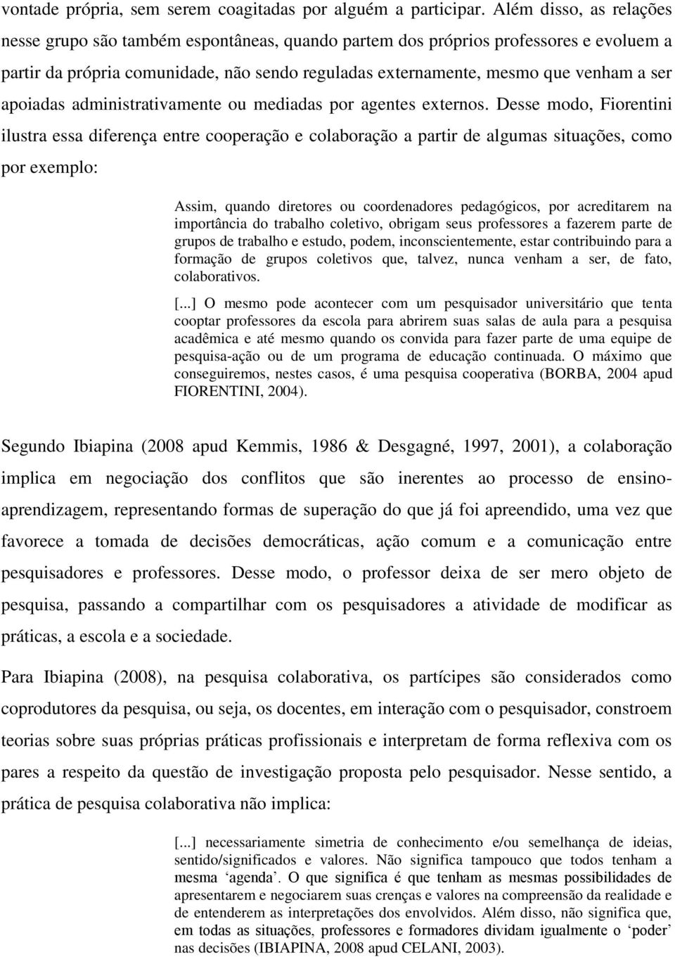 apoiadas administrativamente ou mediadas por agentes externos.