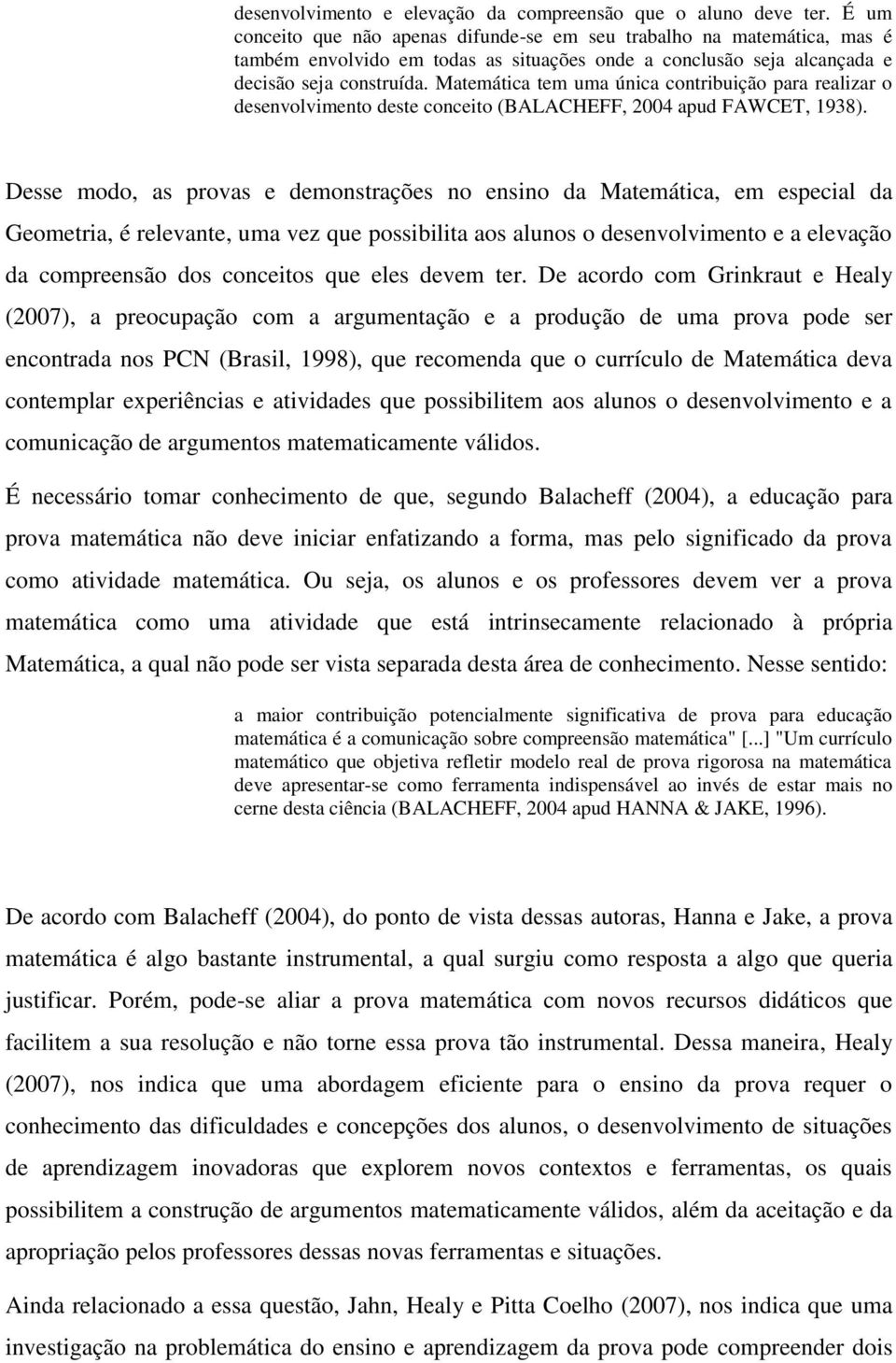 Matemática tem uma única contribuição para realizar o desenvolvimento deste conceito (BALACHEFF, 2004 apud FAWCET, 1938).