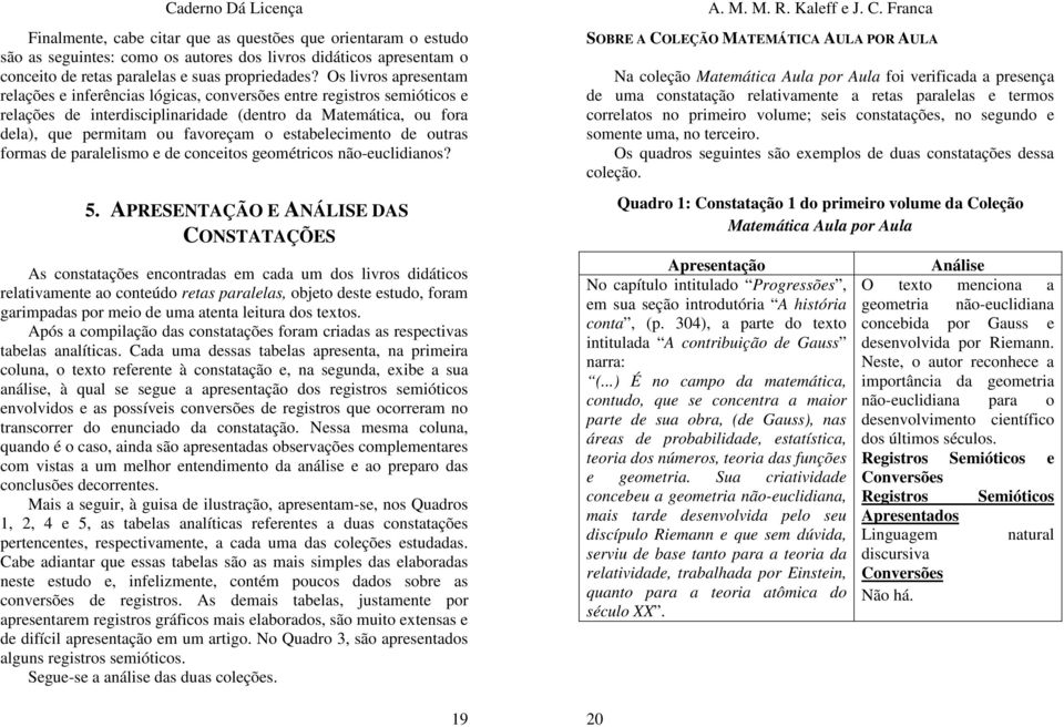 estabelecimento de outras formas de paralelismo e de conceitos geométricos não-euclidianos? 5.