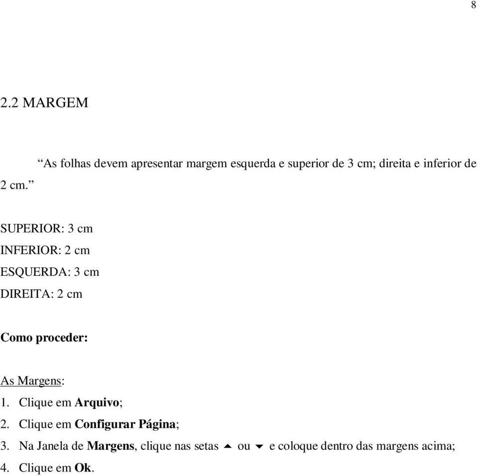 SUPERIOR: INFERIOR: 2 cm ESQUERDA: DIREITA: 2 cm Como proceder: As Margens: 1.