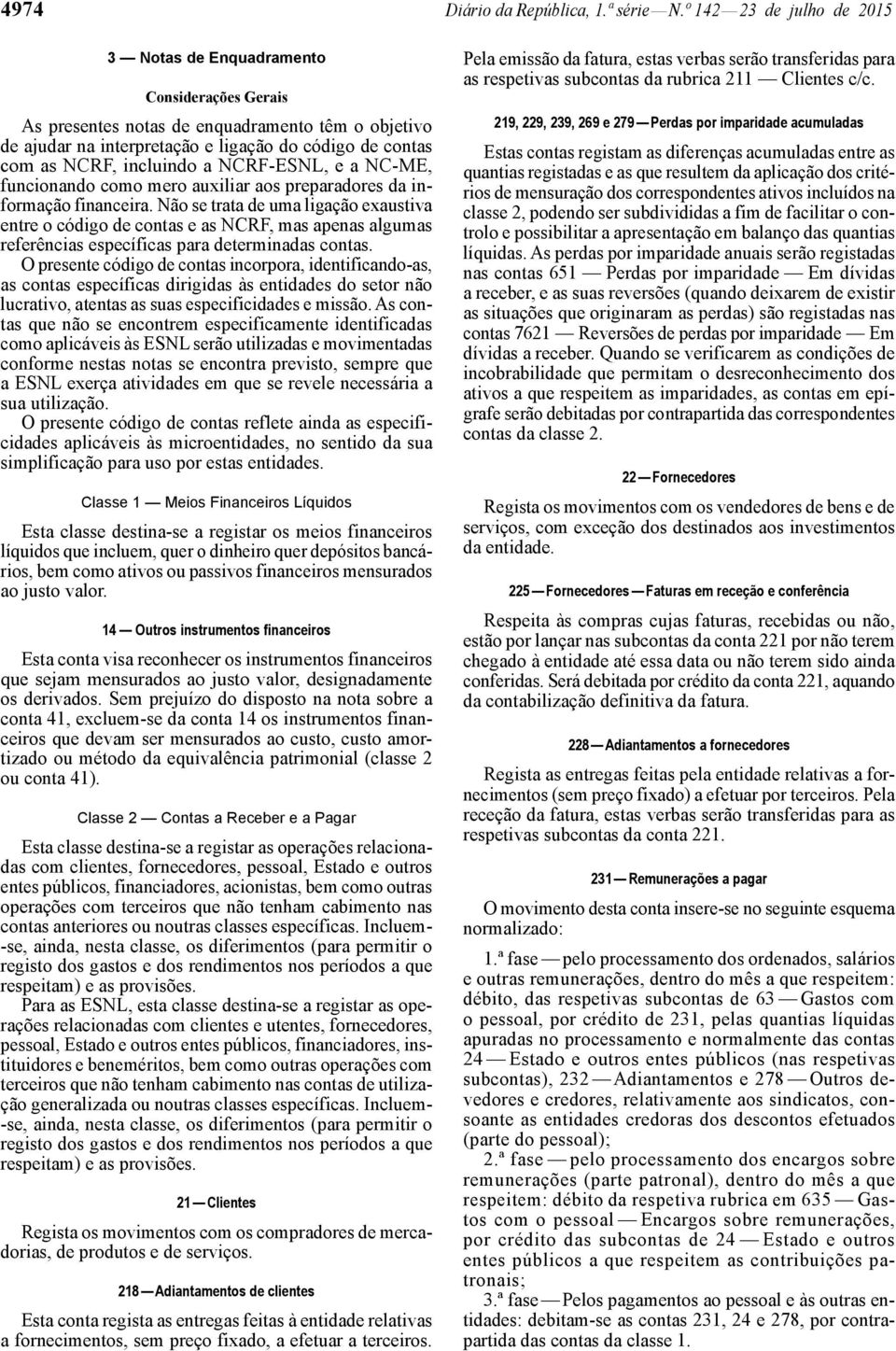 incluindo a NCRF -ESNL, e a NC -ME, funcionando como mero auxiliar aos preparadores da informação financeira.