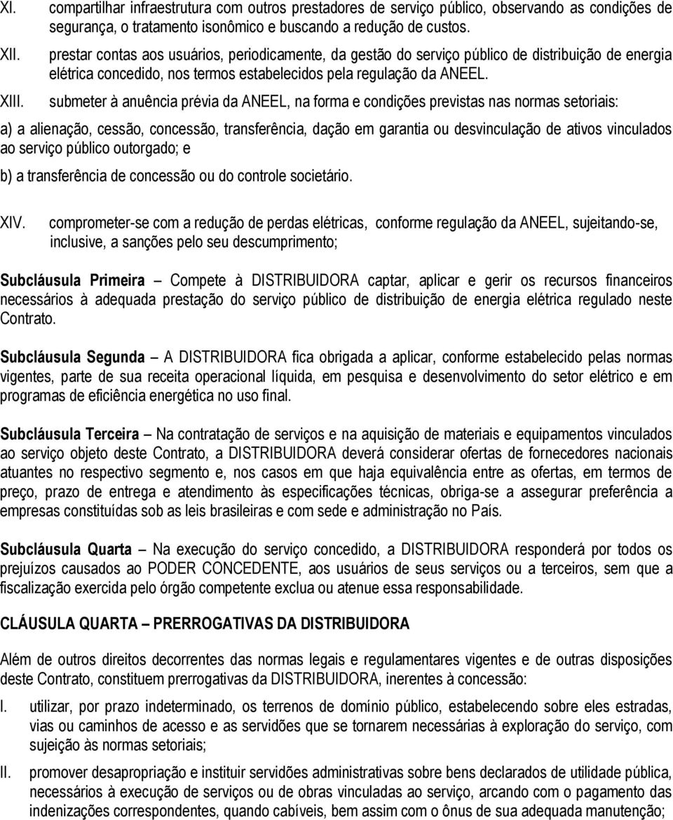 submeter à anuência prévia da ANEEL, na forma e condições previstas nas normas setoriais: a) a alienação, cessão, concessão, transferência, dação em garantia ou desvinculação de ativos vinculados ao