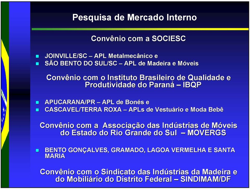 de Vestuário e Moda Bebê Convênio com a Associação das Indústrias de Móveis do Estado do Rio Grande do Sul MOVERGS BENTO GONÇALVES,