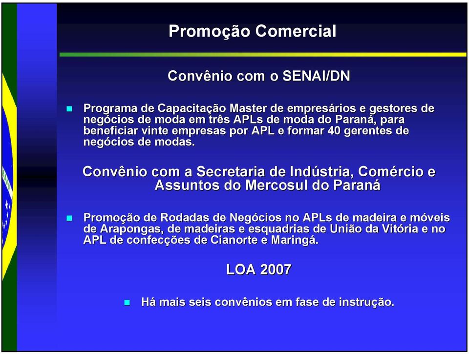 Convênio com a Secretaria de Indústria, Comércio e Assuntos do Mercosul do Paraná Promoção de Rodadas de Negócios no APLs de madeira