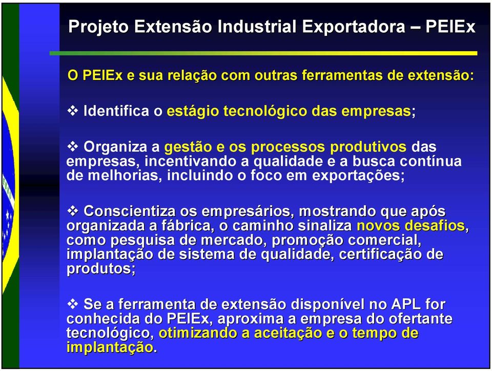 que após organizada a fábrica, o caminho sinaliza novos desafios, como pesquisa de mercado, promoção comercial, implantação de sistema de qualidade, certificação de