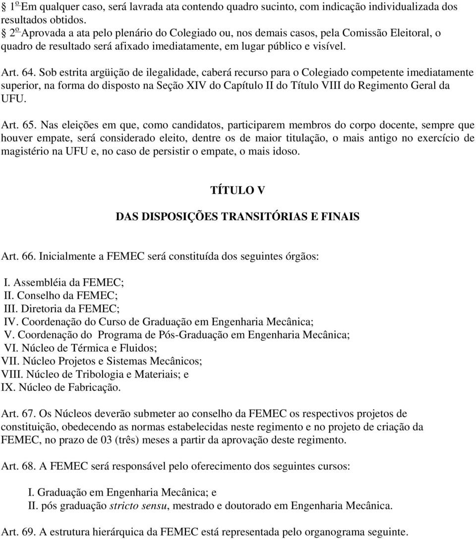 Sob estrita argüição de ilegalidade, caberá recurso para o Colegiado competente imediatamente superior, na forma do disposto na Seção XIV do Capítulo II do Título VIII do Regimento Geral da UFU. Art.