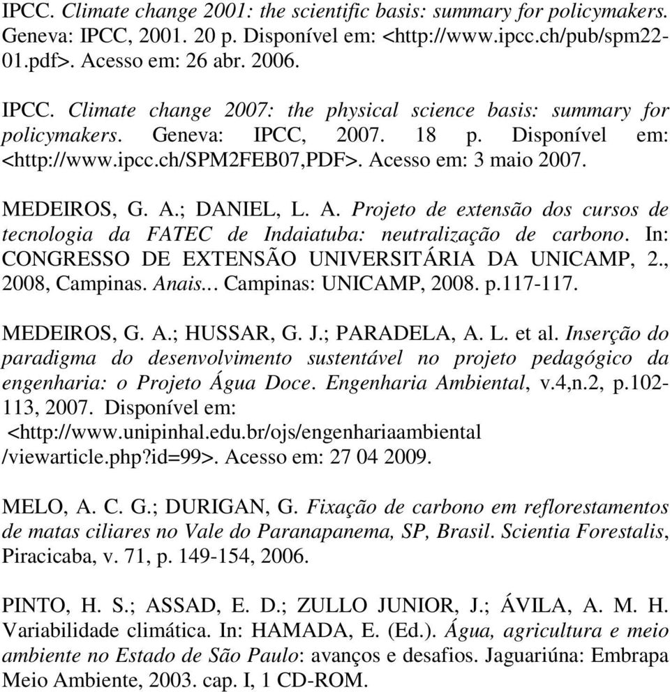 In: CONGRESSO DE EXTENSÃO UNIVERSITÁRIA DA UNICAMP, 2., 2008, Campinas. Anais... Campinas: UNICAMP, 2008. p.117-117. MEDEIROS, G. A.; HUSSAR, G. J.; PARADELA, A. L. et al.