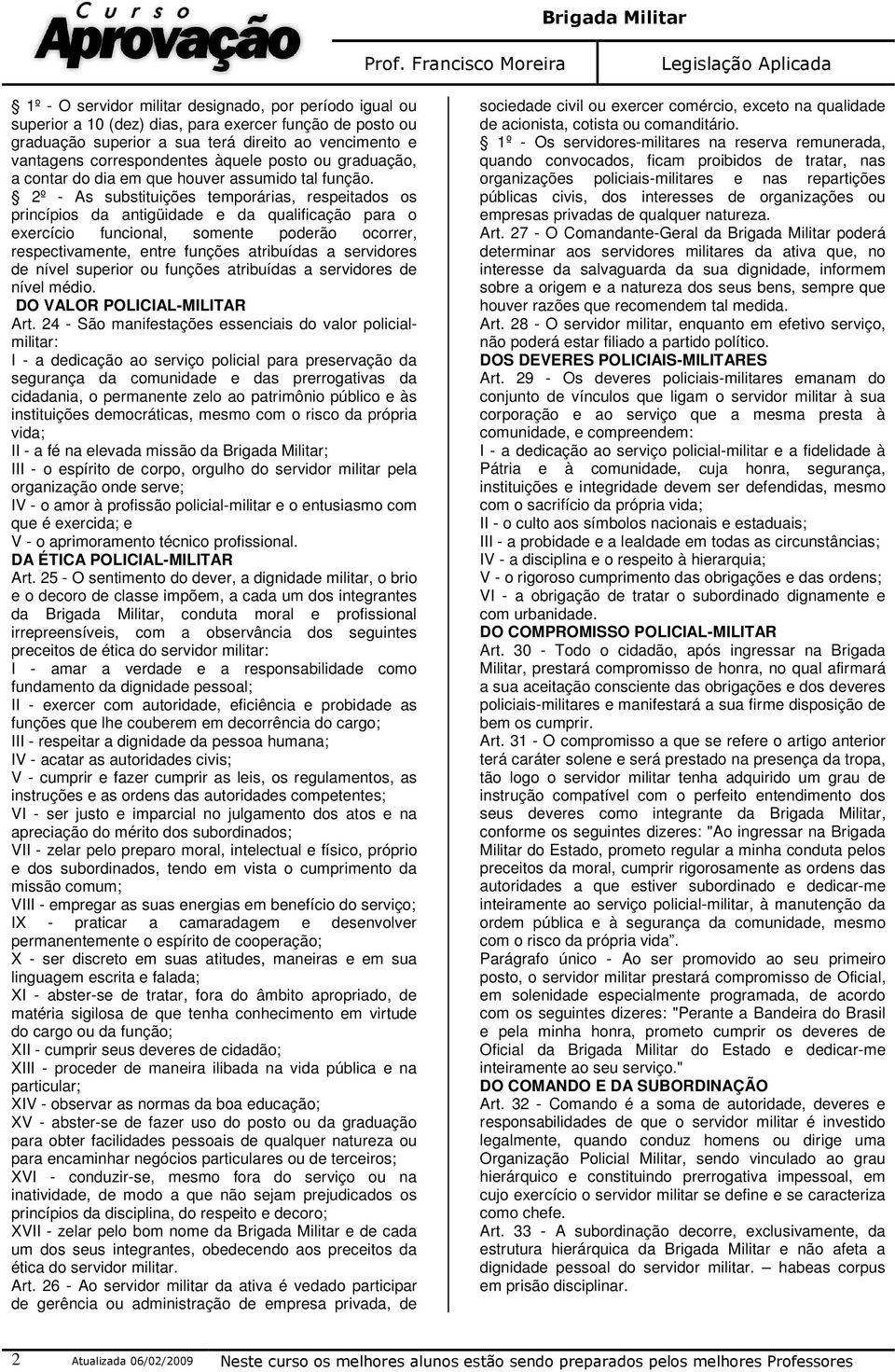 2º - As substituições temporárias, respeitados os princípios da antigüidade e da qualificação para o exercício funcional, somente poderão ocorrer, respectivamente, entre funções atribuídas a