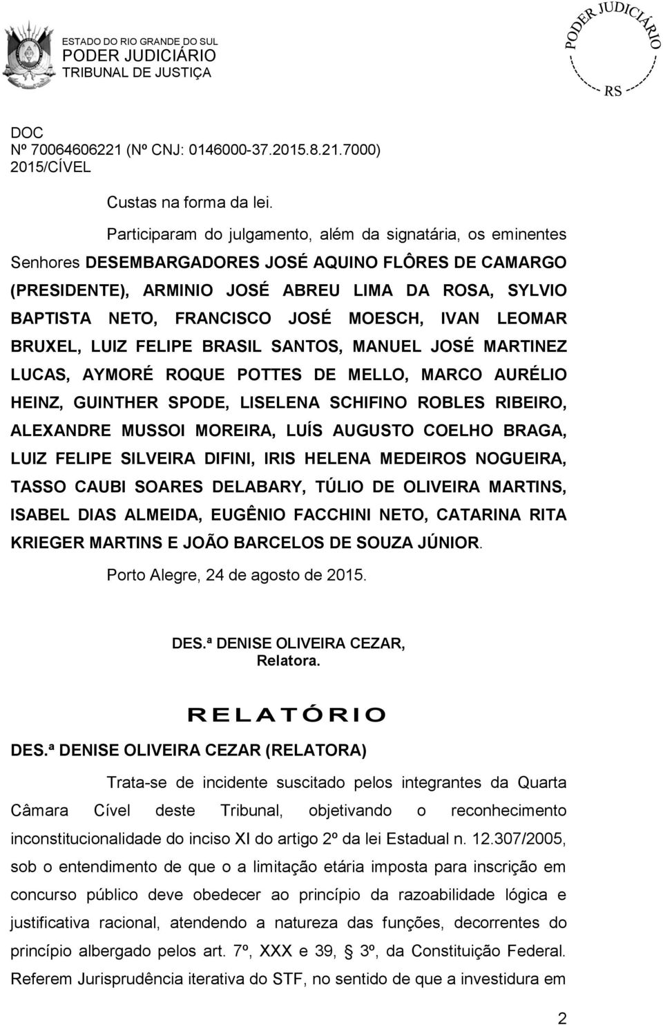 MOESCH, IVAN LEOMAR BRUXEL, LUIZ FELIPE BRASIL SANTOS, MANUEL JOSÉ MARTINEZ LUCAS, AYMORÉ ROQUE POTTES DE MELLO, MARCO AURÉLIO HEINZ, GUINTHER SPODE, LISELENA SCHIFINO ROBLES RIBEIRO, ALEXANDRE