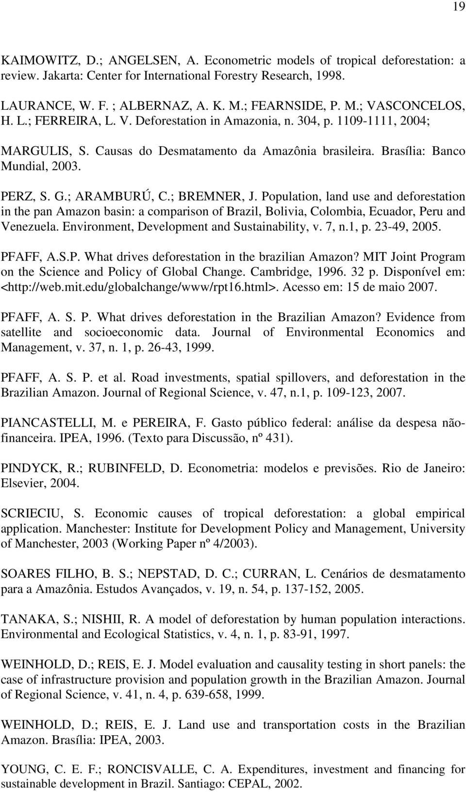 ; BREMNER, J. Population, land use and deforestation in the pan Amazon basin: a comparison of Brazil, Bolivia, Colombia, Ecuador, Peru and Venezuela. Environment, Development and Sustainability, v.