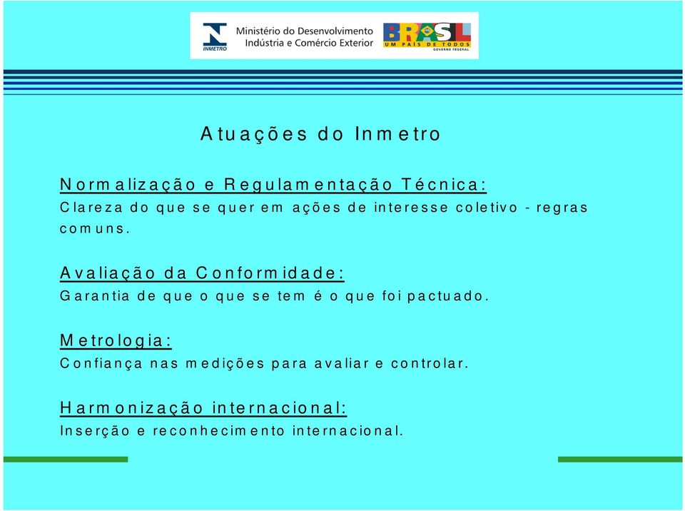 Avaliação da Conformidade: G arantia d e qu e o qu e se tem é o qu e foi p actu ad o.