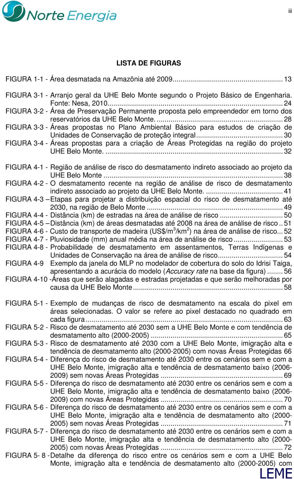 ... 28 FIGURA 3-3 - Áreas propostas no Plano Ambiental Básico para estudos de criação de Unidades de Conservação de proteção integral.