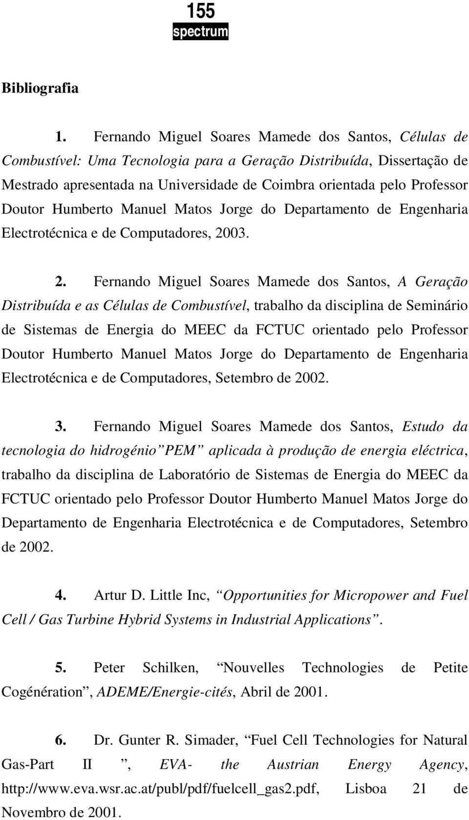 Doutor Humberto Manuel Matos Jorge do Departamento de Engenharia Electrotécnica e de Computadores, 20