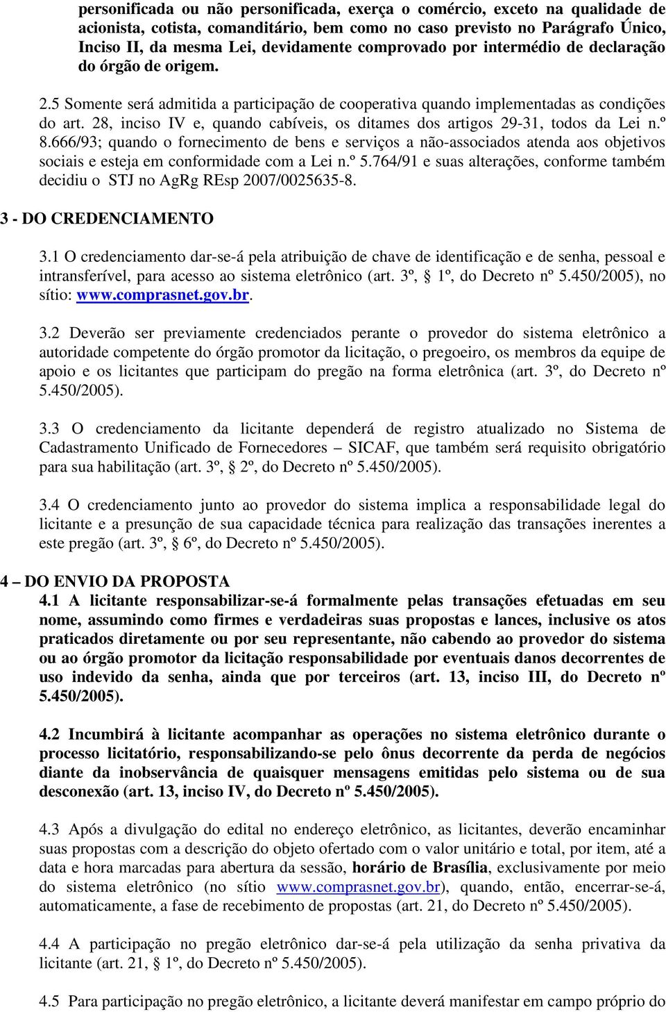 28, inciso IV e, quando cabíveis, os ditames dos artigos 29-31, todos da Lei n.º 8.