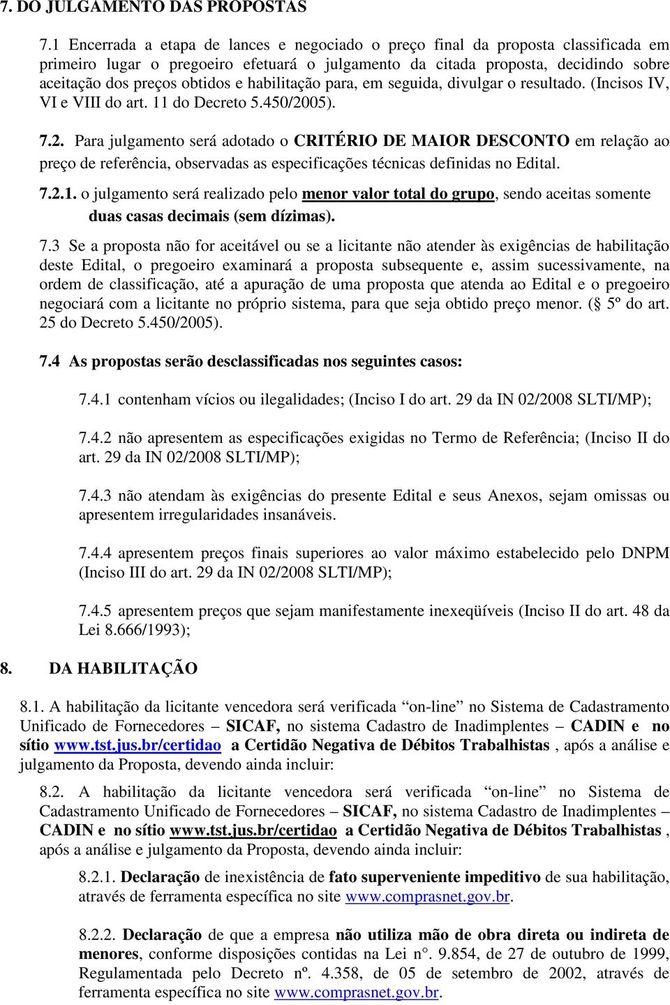 habilitação para, em seguida, divulgar o resultado. (Incisos IV, VI e VIII do art. 11 do Decreto 5.450/20