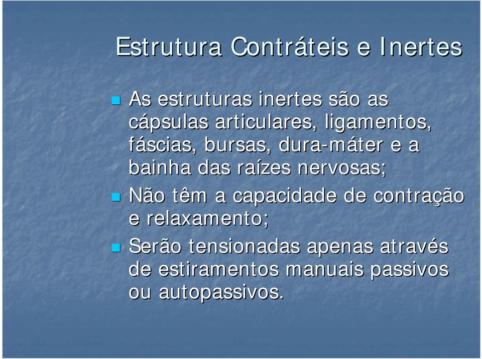 bainha das raízes nervosas; Não têm a capacidade de contração e