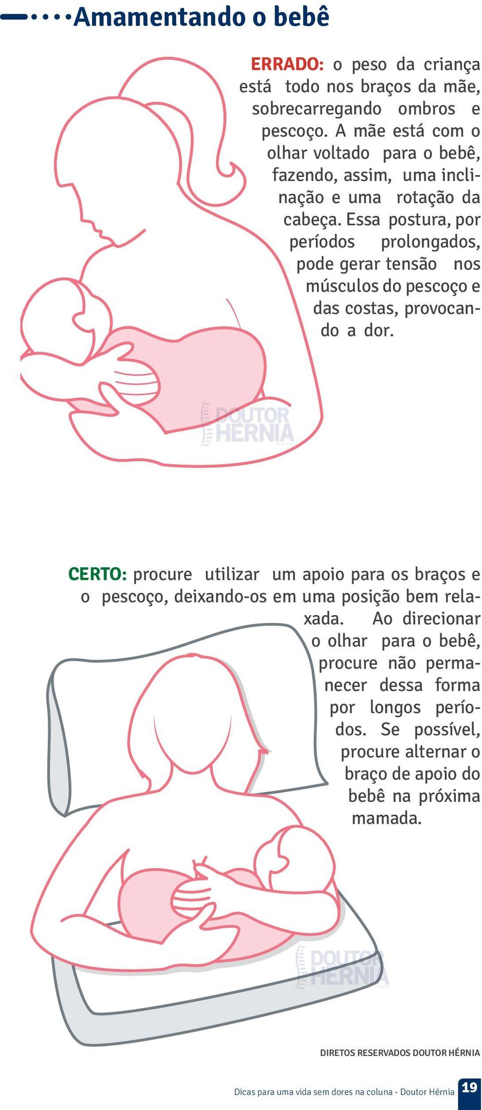 Essa postura, por períodos prolongados, pode gerar tensão nos músculos do pescoço e das costas, provocando a dor.