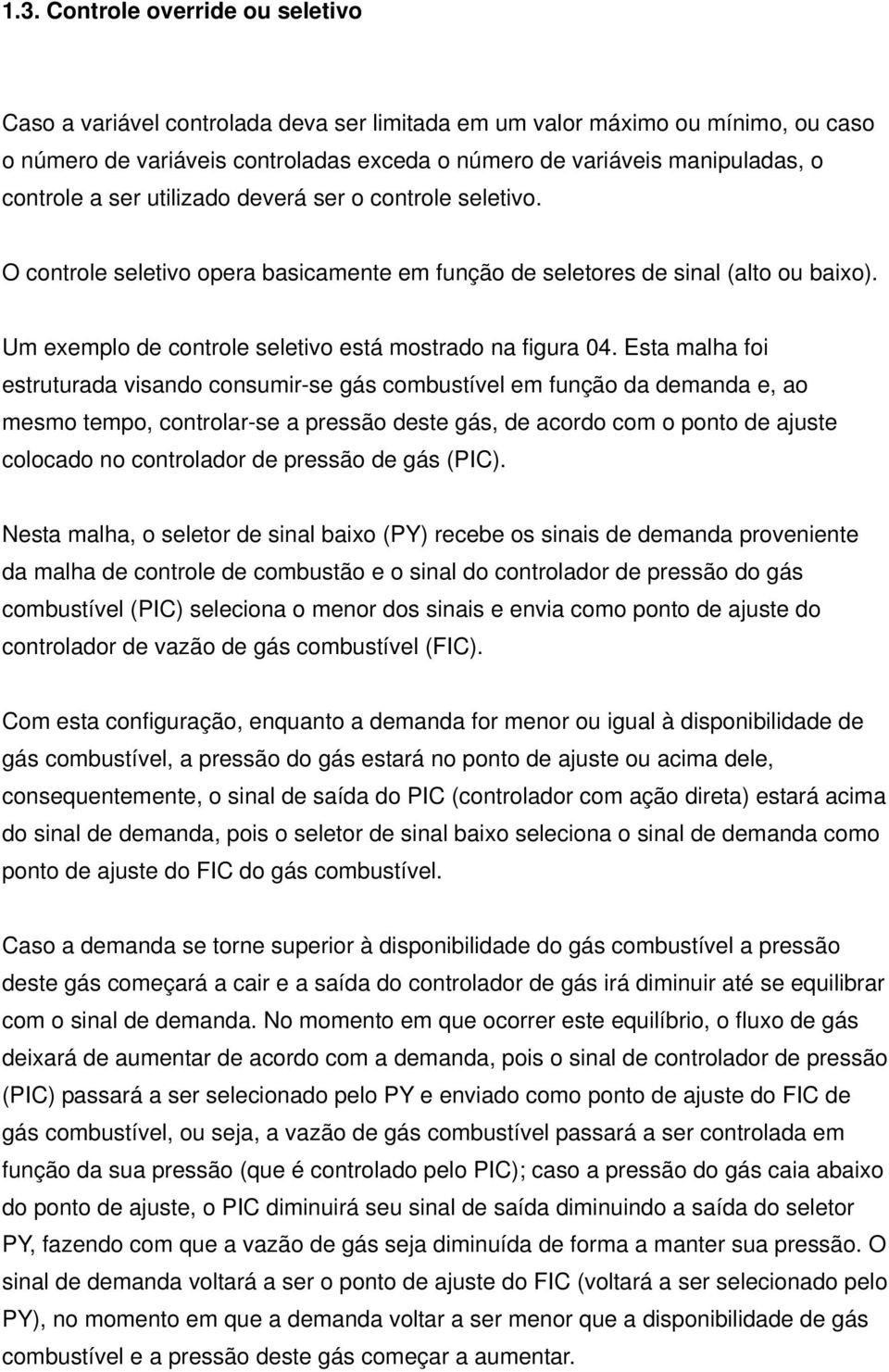 Um exemplo de controle seletivo está mostrado na figura 04.