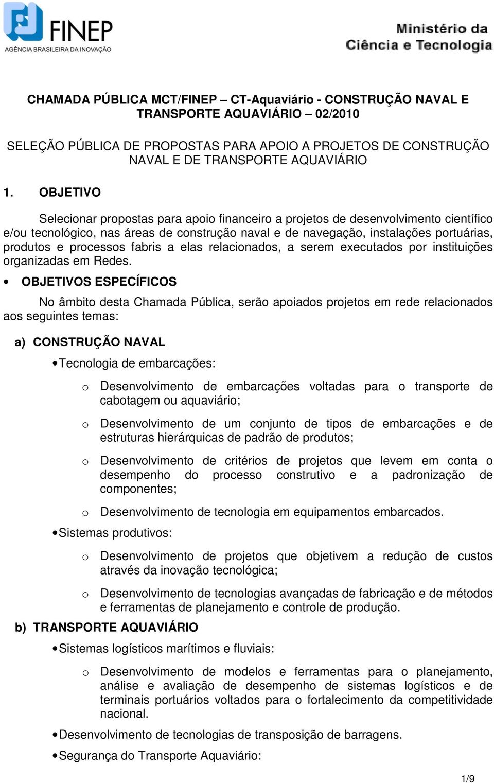 processos fabris a elas relacionados, a serem executados por instituições organizadas em Redes.