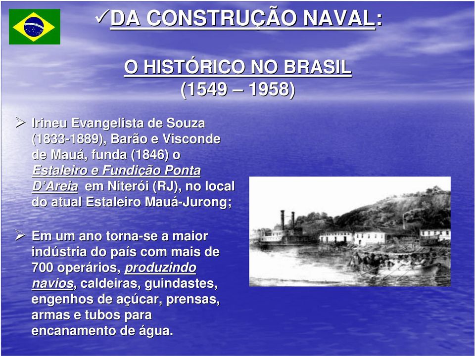 Estaleiro Mauá-Jurong Jurong; Em um ano torna-se a maior indústria do país s com mais de 700 operários, rios,