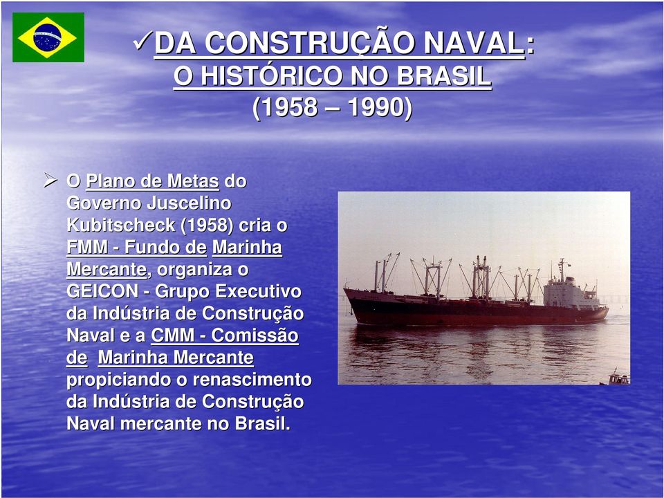 GEICON - Grupo Executivo da Indústria de Construção Naval e a CMM - Comissão de