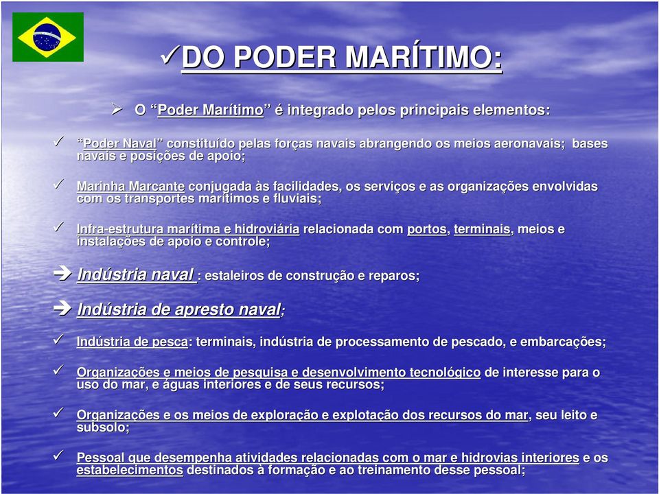 meios e instalações de apoio e controle; Indústria naval : estaleiros de construção e reparos; Indústria de apresto naval; Indústria de pesca: : terminais, indústria de processamento de pescado, e