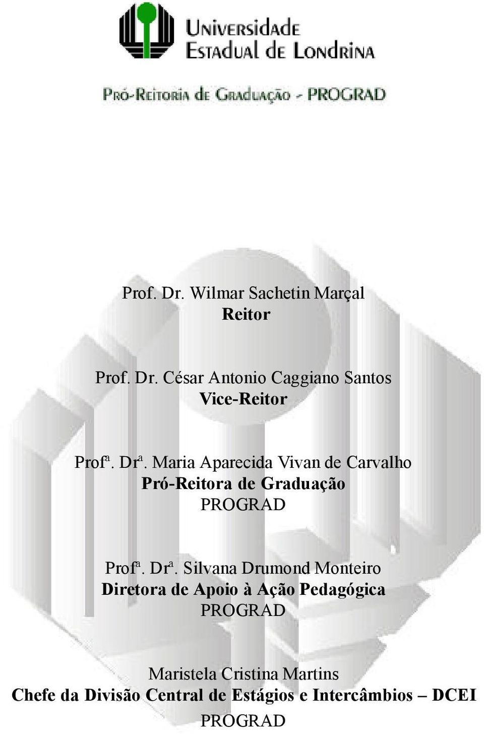 Maria Aparecida Vivan de Carvalho Pró-Reitora de Graduação PROGRAD Profª. Drª.