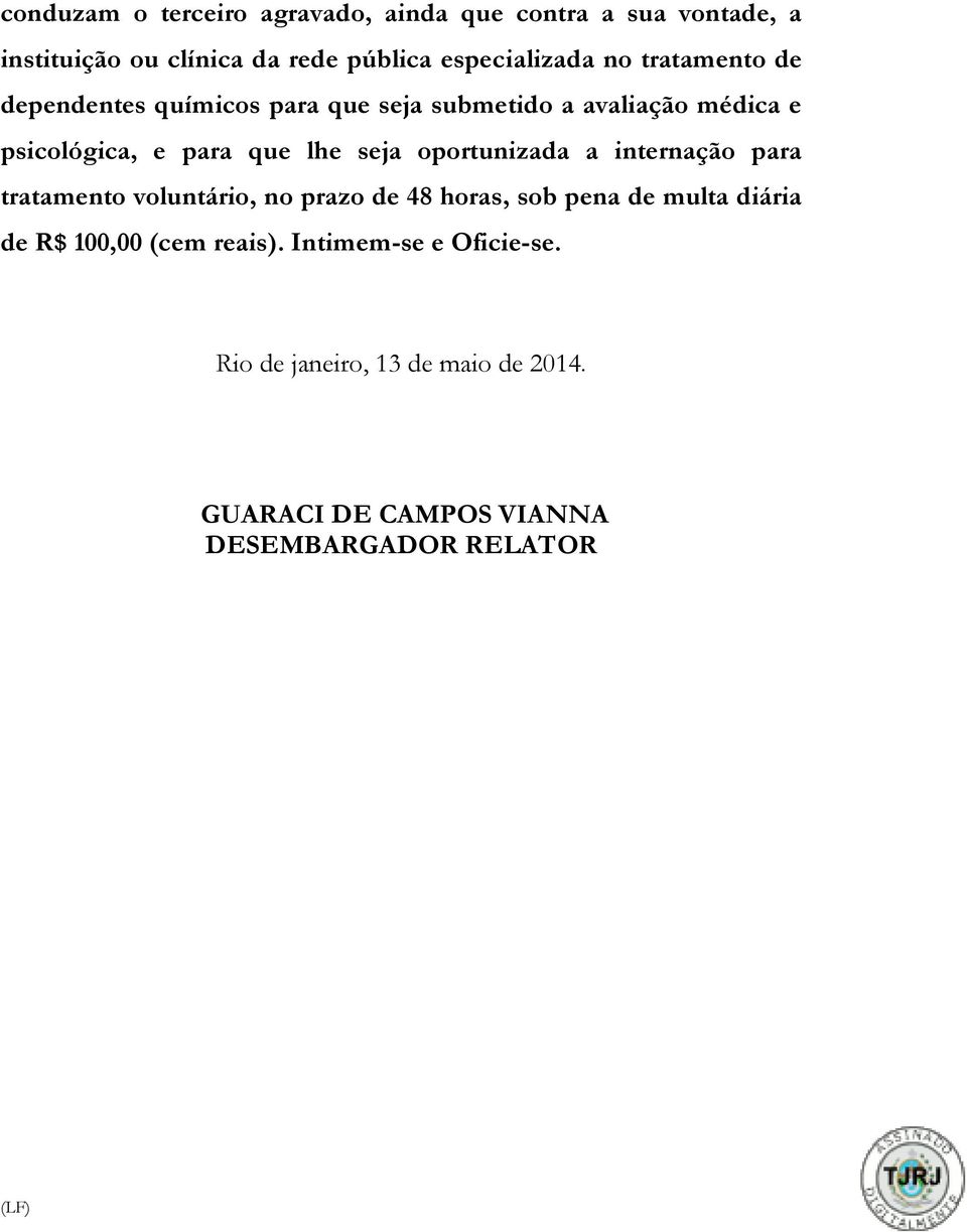 oportunizada a internação para tratamento voluntário, no prazo de 48 horas, sob pena de multa diária de R$ 100,00