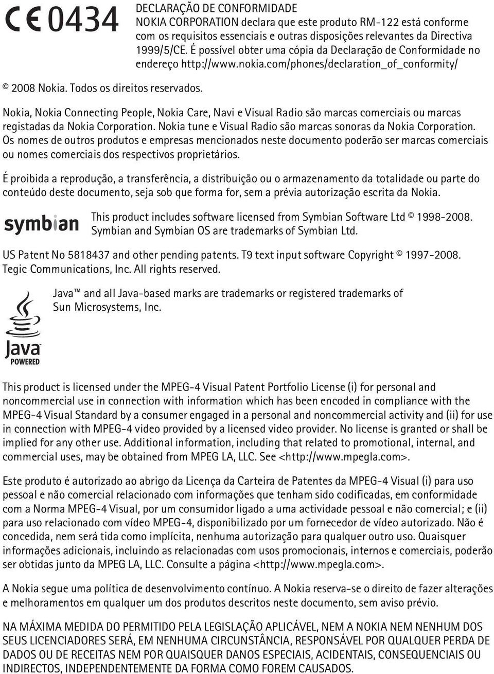 Nokia, Nokia Connecting People, Nokia Care, Navi e Visual Radio são marcas comerciais ou marcas registadas da Nokia Corporation. Nokia tune e Visual Radio são marcas sonoras da Nokia Corporation.