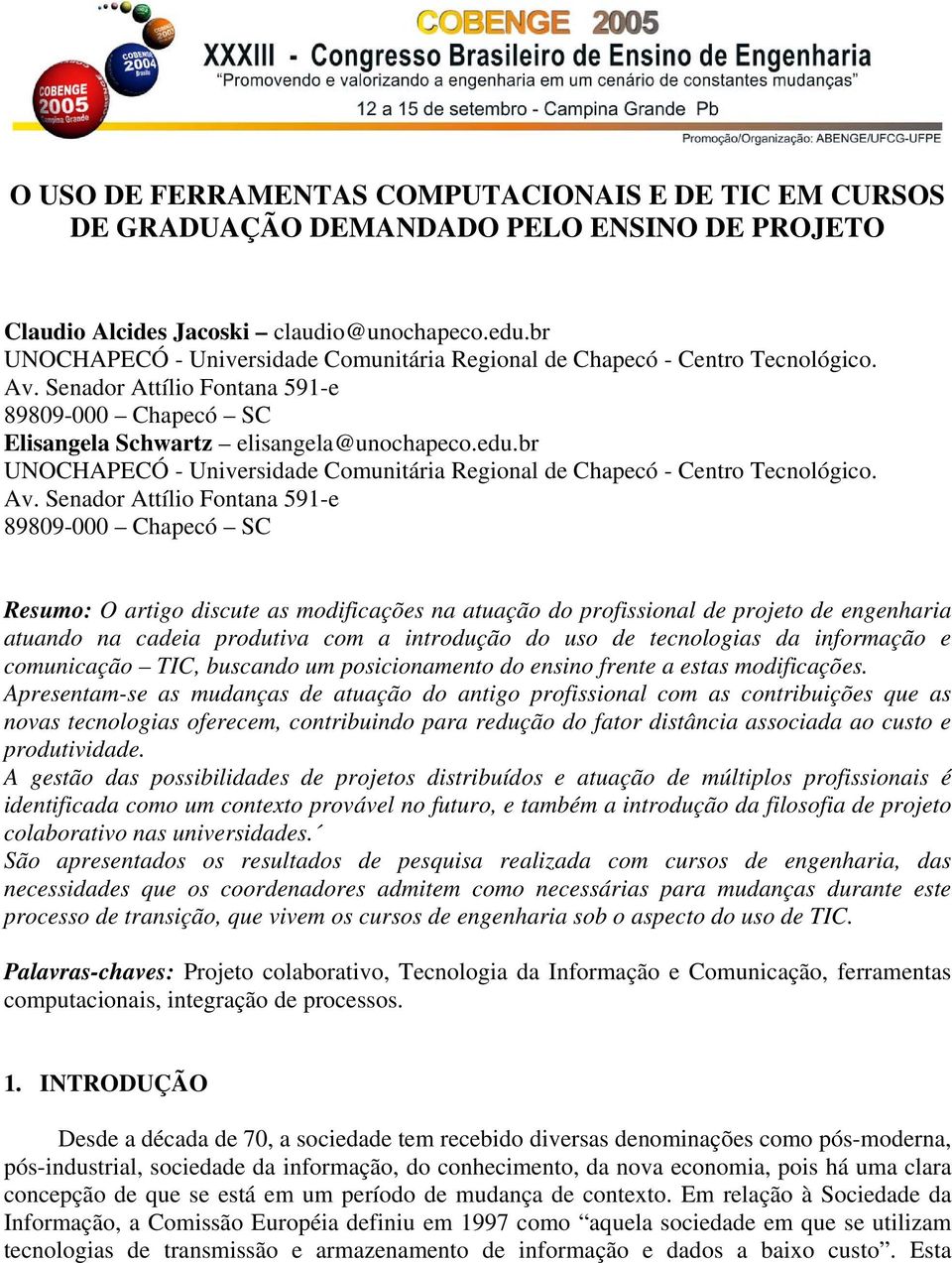 br UNOCHAPECÓ - Universidade Comunitária Regional de Chapecó - Centro Tecnológico. Av.