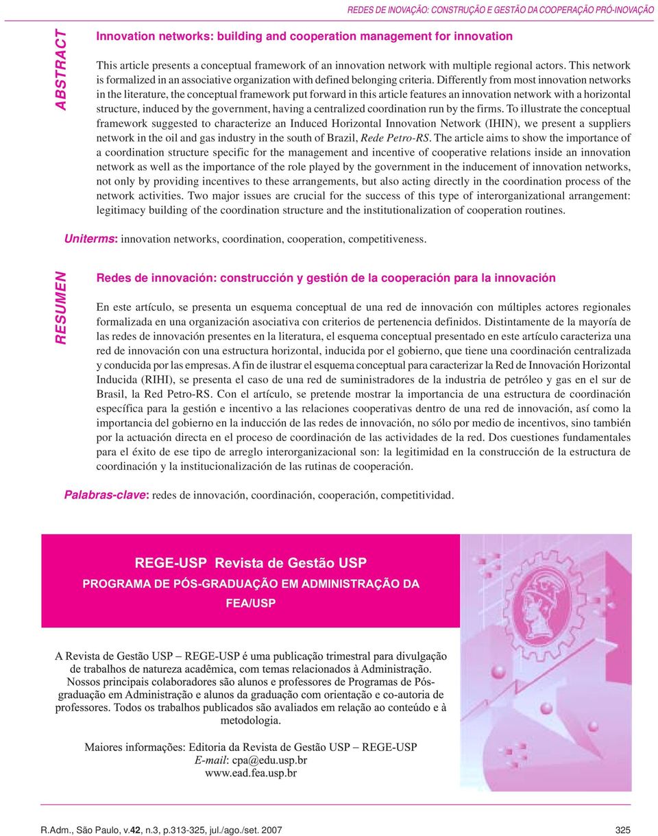 Differently from most innovation networks in the literature, the conceptual framework put forward in this article features an innovation network with a horizontal structure, induced by the