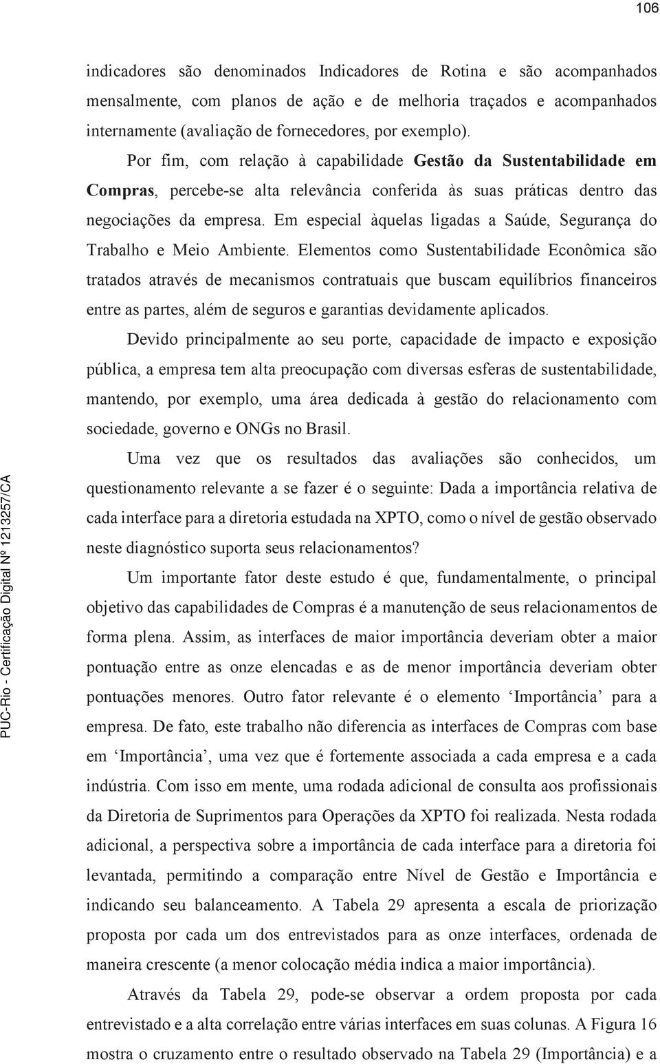 Em especial àquelas ligadas a Saúde, Segurança do Trabalho e Meio Ambiente.